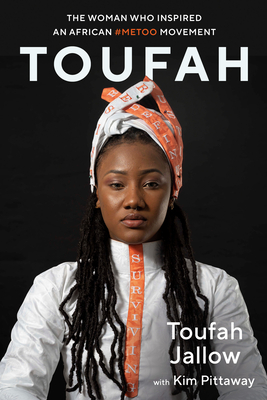 Toufah: The Woman Who Inspired an African #MeToo Movement - Jallow, Toufah, and Pittaway, Kim