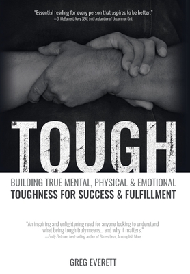 Tough: Building True Mental, Physical and Emotional Toughness for Success and Fulfillment - Everett, Greg