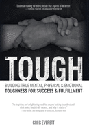 Tough: Building True Mental, Physical & Emotional Toughness for Success & Fulfillment