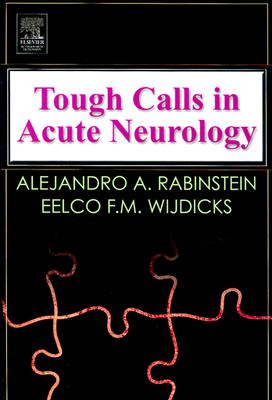 Tough Calls in Acute Neurology - Rabinstein, Alejandro A, MD, Faan, and Wijdicks, Eelco F M, Prof., PhD, Facp