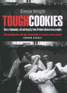 Tough Cookies: Tales of Obsession, Toil and Tenacity from Britain's Kitchen Heavyweights - Wright, Simon