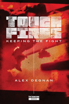 Tough Fires: Keeping the Fight - Degnan, Alex