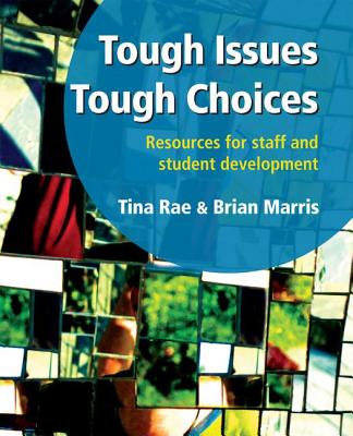 Tough Issues, Tough Choices: Resources for Staff and Student Development - Rae, Tina, and Marris, Brian