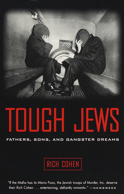 Tough Jews: Fathers, Sons, and Gangster Dreams - Cohen, Rich