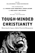 Tough-Minded Christianity: Honoring the Legacy of John Warwick Montgomery