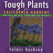 Tough Plants for California Gardens: Low Care, No Care, Tried and True Winners