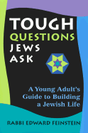 Tough Questions Jews Ask: A Young Person's Guide to Building a Jewish Life