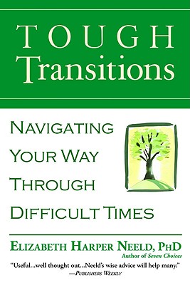 Tough Transitions: Navigating Your Way Through Difficult Times - Neeld, Elizabeth Harper, Ph.D.