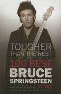 Tougher Than the Rest: 100 Best Bruce Springsteen Songs - Sawyers, June Skinner, and Phillips, Christopher (Foreword by)