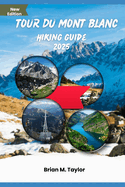 Tour Du Mont Blanc Hiking Guide 2025: Unleash Your Inner Explorer