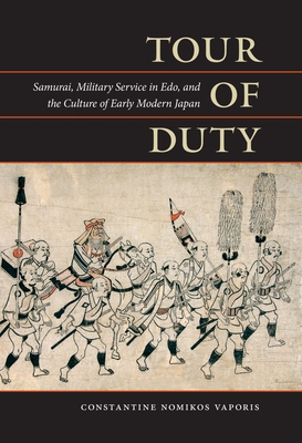 Tour of Duty: Samurai, Military Service in Edo, and the Culture of Early Modern Japan - Vaporis, Constantine Nomikos