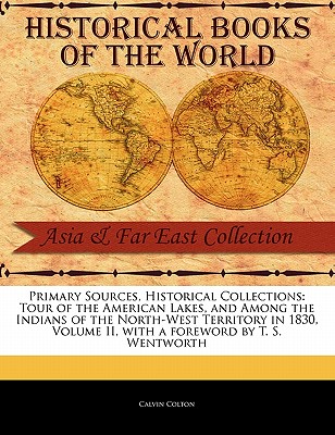 Tour of the American Lakes, and Among the Indians of the North-West Territory in 1830, Volume II - Colton, Calvin, and Wentworth, T S (Foreword by)