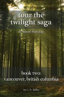 Tour the Twilight Saga Book Two: Vancouver, British Columbia - Miller, Charly D