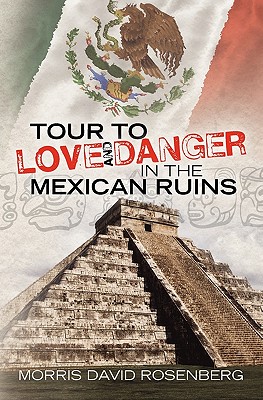 Tour To Love And Danger In The Mexican Ruins - Rosenberg, Morris David