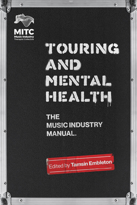 Touring and Mental Health: The Music Industry Manual - Embleton, Tamsin (Editor)