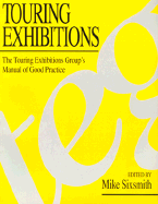 Touring exhibitions : the touring exhibitions group's manual of good practice - Sixsmith, Mike