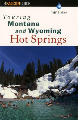 Touring Montana and Wyoming Hot Springs - Birkby, Jeff