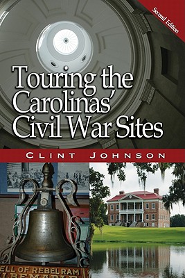 Touring the Carolinas' Civil War Sites - Johnson, Clint