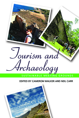 Tourism and Archaeology: Sustainable Meeting Grounds - Walker, Cameron (Editor), and Carr, Neil (Editor)