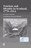 Tourism and Identity in Scotland, 1770-1914: Creating Caledonia