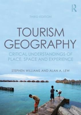 Tourism Geography: Critical Understandings of Place, Space and Experience - Williams, Stephen