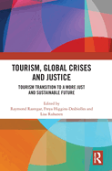 Tourism, Global Crises and Justice: Tourism Transition to a More Just and Sustainable Future