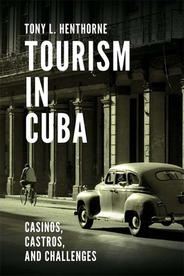 Tourism in Cuba: Casinos, Castros, and Challenges - Henthorne, Tony L