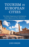 Tourism in European Cities: The Visitor Experience of Architecture, Urban Spaces and City Attractions