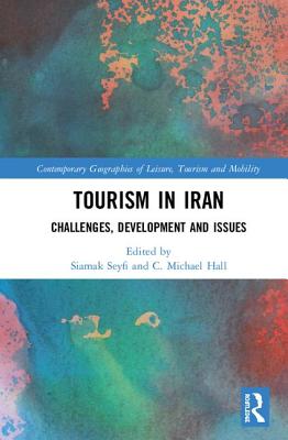 Tourism in Iran: Challenges, Development and Issues - Seyfi, Siamak (Editor), and Hall, C. Michael (Editor)