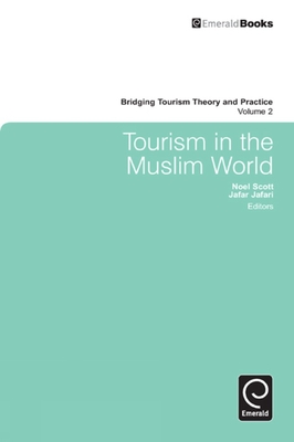 Tourism in the Muslim World - Scott, Noel (Editor), and Jafari, Jafar (Series edited by), and Cai, Lipping A. (Series edited by)