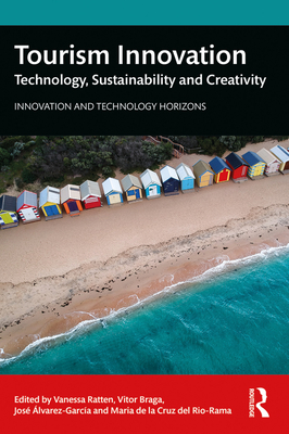 Tourism Innovation: Technology, Sustainability and Creativity - Ratten, Vanessa (Editor), and Braga, Vitor (Editor), and lvarez-Garca, Jose (Editor)