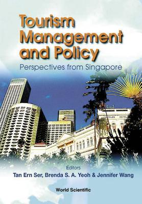 Tourism Management and Policy: Perspectives from Singapore - Tan, Ern Ser (Editor), and Wang, Jennifer (Editor), and Yeoh, Brenda S a (Editor)