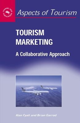 Tourism Marketing: Collaborative Approhb: A Collaborative Approach - Fyall, Alan, and Garrod, Brian