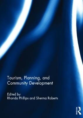 Tourism, Planning, and Community Development - Phillips, Rhonda (Editor), and Roberts, Sherma (Editor)