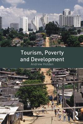 Tourism, Poverty and Development - Holden, Andrew