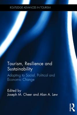 Tourism, Resilience and Sustainability: Adapting to Social, Political and Economic Change - Cheer, Joseph M. (Editor), and Lew, Alan A. (Editor)