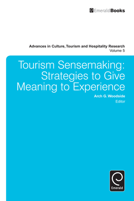 Tourism Sensemaking: Strategies to Give Meaning to Experience - Woodside, Arch G (Editor)