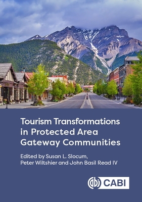 Tourism Transformations in Protected Area Gateway Communities - Slocum, Susan L (Editor), and Wiltshier, Peter, Dr. (Editor), and IV, John Basil Read (Editor)