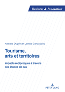 Tourisme, arts et territoires: Impacts r?ciproques ? travers des ?tudes de cas