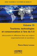 Tourisme, Technologies Et Consommation ? l'?re Du 5.0: D?(c)Couverte Et R?(c)Flexions Face Aux Enjeux Organisationnels Et Soci?(c)Taux