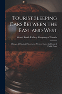 Tourist Sleeping Cars Between the East and West [microform]: Chicago & Principal Points in the Western States, California & Pacific Coast