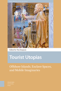Tourist Utopias: Offshore Islands, Enclave Spaces, and Mobile Imaginaries