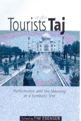 Tourists at the Taj: Performance and Meaning at a Symbolic Site - Edensor, Tim