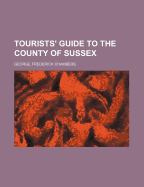 Tourists' Guide to the County of Sussex