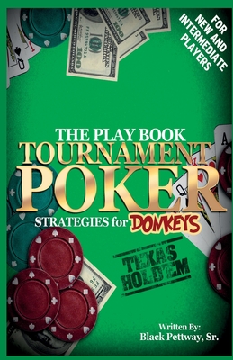 Tournament Poker Strategies for Donkeys: The Play Book - King, Gino Design (Photographer), and Wells, Jeanetta (Editor)