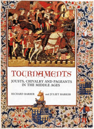 Tournaments: Jousts, Chivalry and Pageants in the Middle Ages