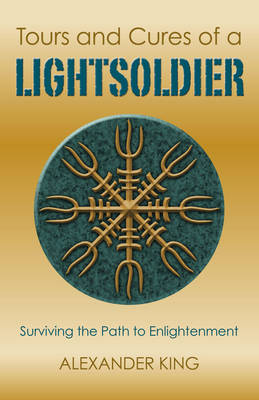 Tours and Cures of a Lightsoldier - Surviving the Path to Enlightenment - King, Alexander