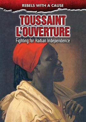 Toussaint l'Ouverture: Fighting for Haitian Independence - Worth, Richard