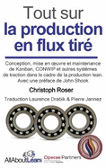 Tout sur la production en flux tir?: Conception, mise en oeuvre et maintenance du Kanban, CONWIP et autres syst?mes de traction dans le cadre de la production lean.