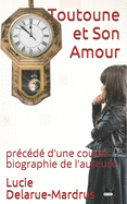 Toutoune et Son Amour: pr?c?d? d'une courte biographie de l'auteure